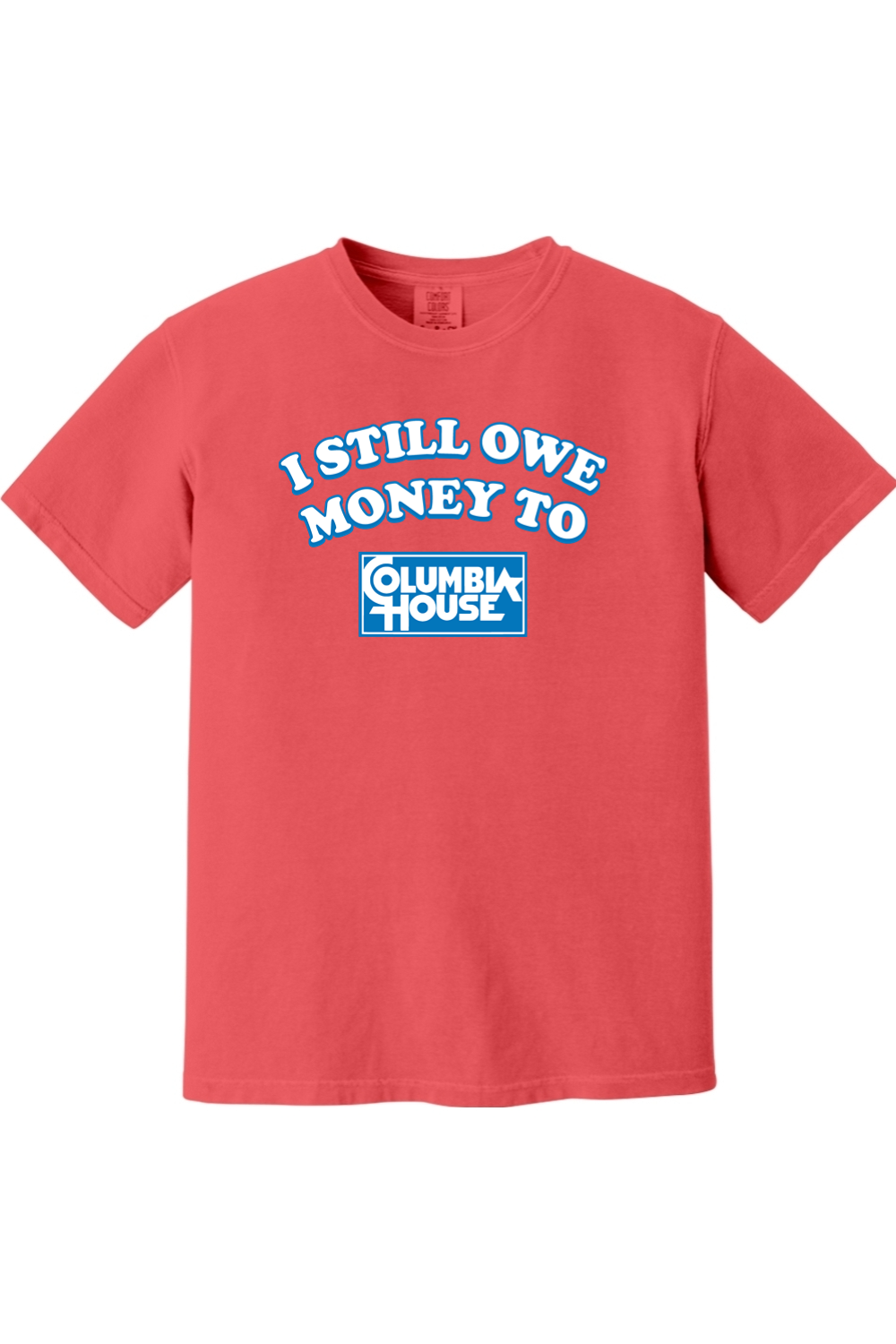 I Still Owe Money to Columbia House | Comfort Colors Tee product image 1
