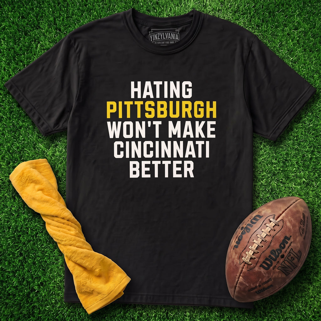 Hating Pittsburgh Won't Make Cincinnati Better | T-Shirt product image 1