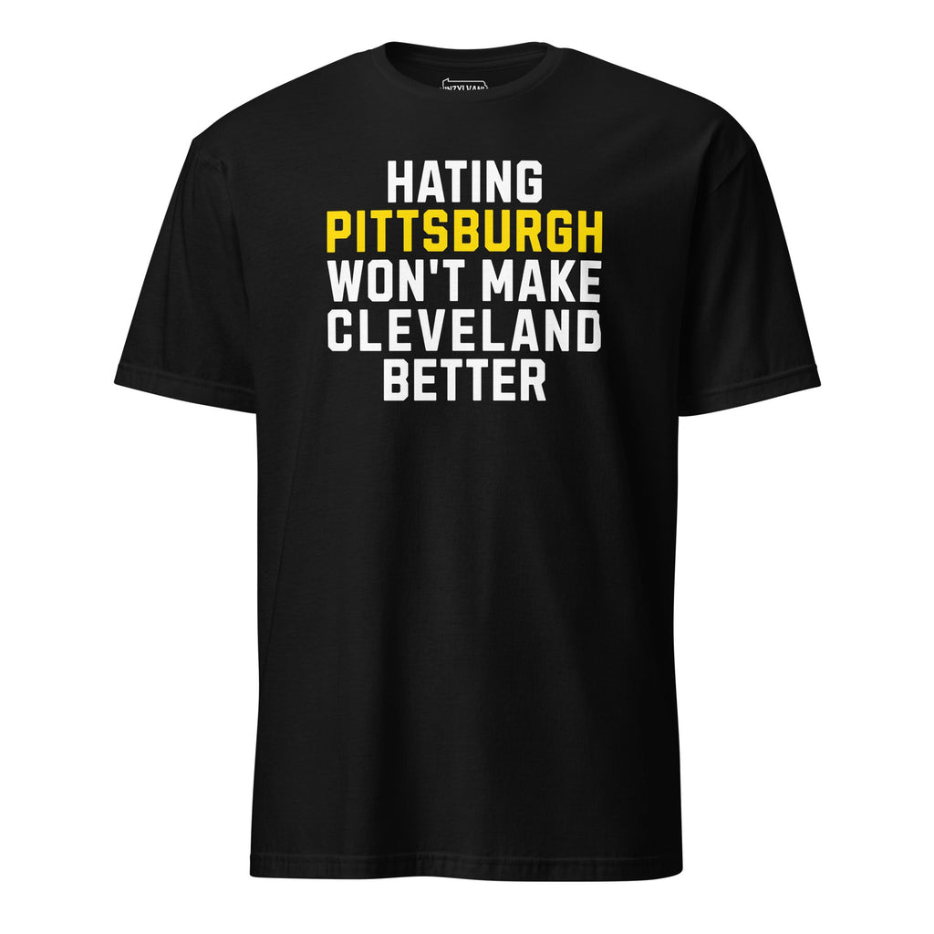 Hating Pittsburgh Won't Make Cleveland Better | T-Shirt product image 4