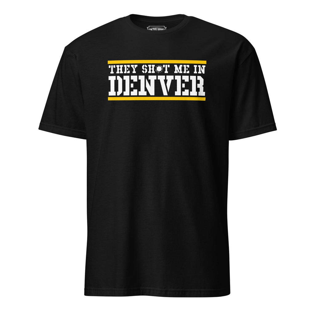 They Shot Me in Denver | T-Shirt product image 1