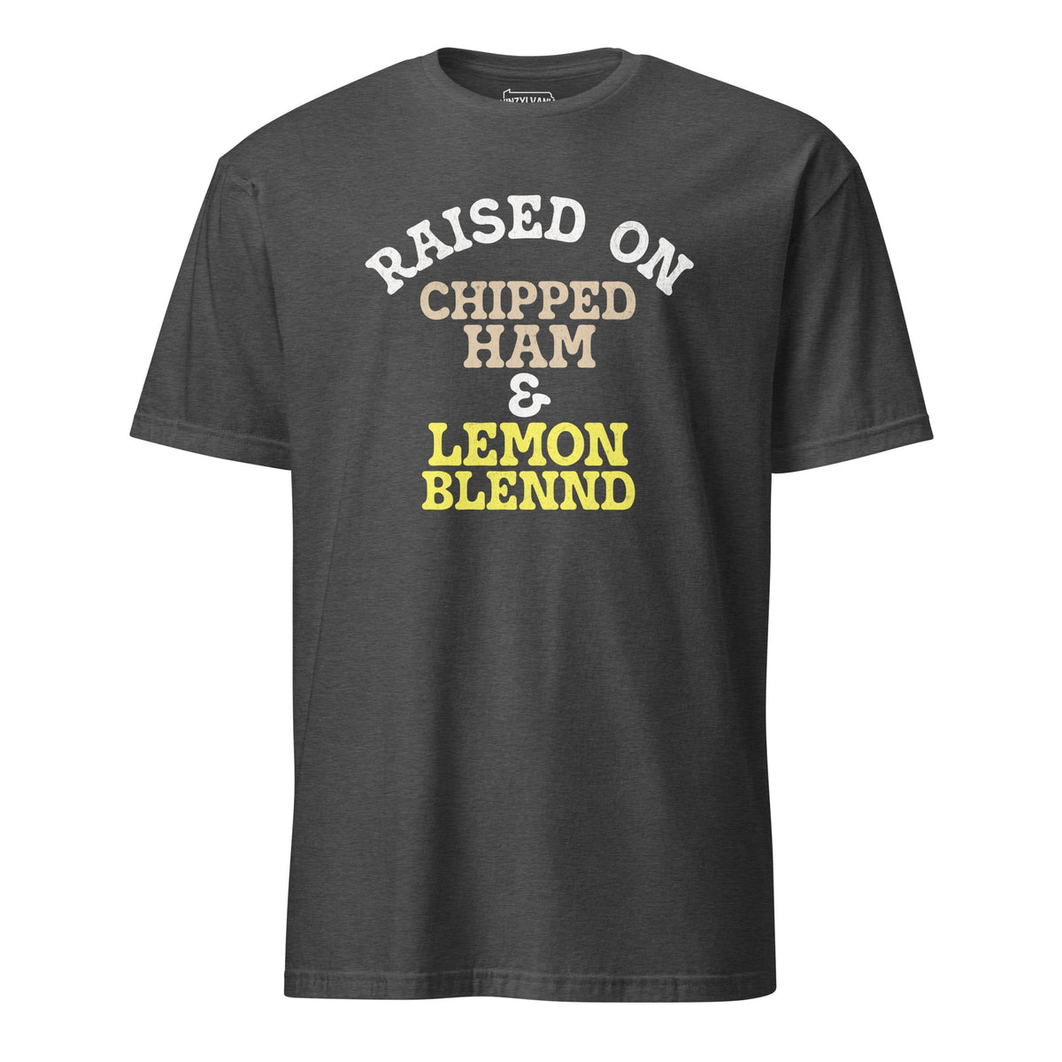 Raised on Chipped Ham and Lemon Blennd | T-Shirt product image 1