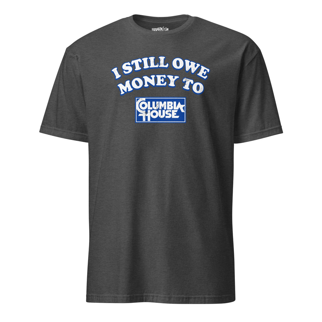 I Still Owe Money to Columbia House | T-Shirt product image 4
