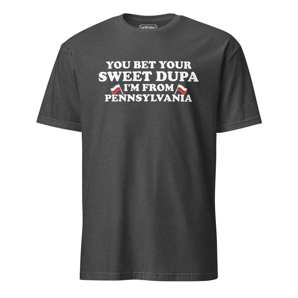 You Bet Your Sweet Dupa I'm From Pennsylvania | T-Shirt product image 8