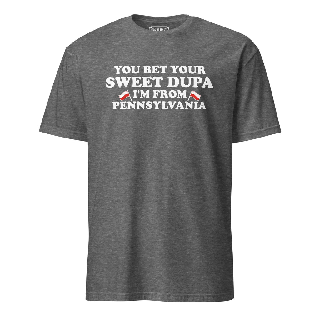 You Bet Your Sweet Dupa I'm From Pennsylvania | T-Shirt product image 7