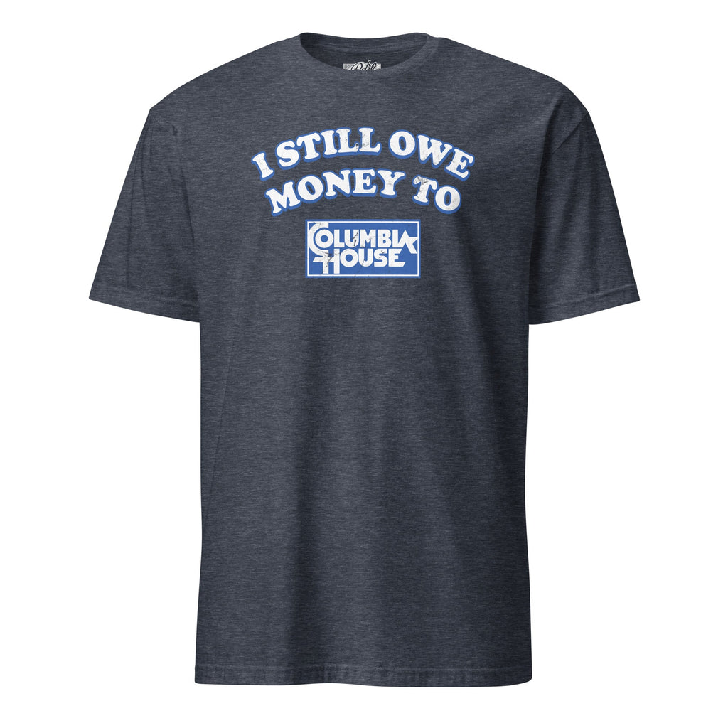 I Still Owe Money to Columbia House | T-Shirt product image 1