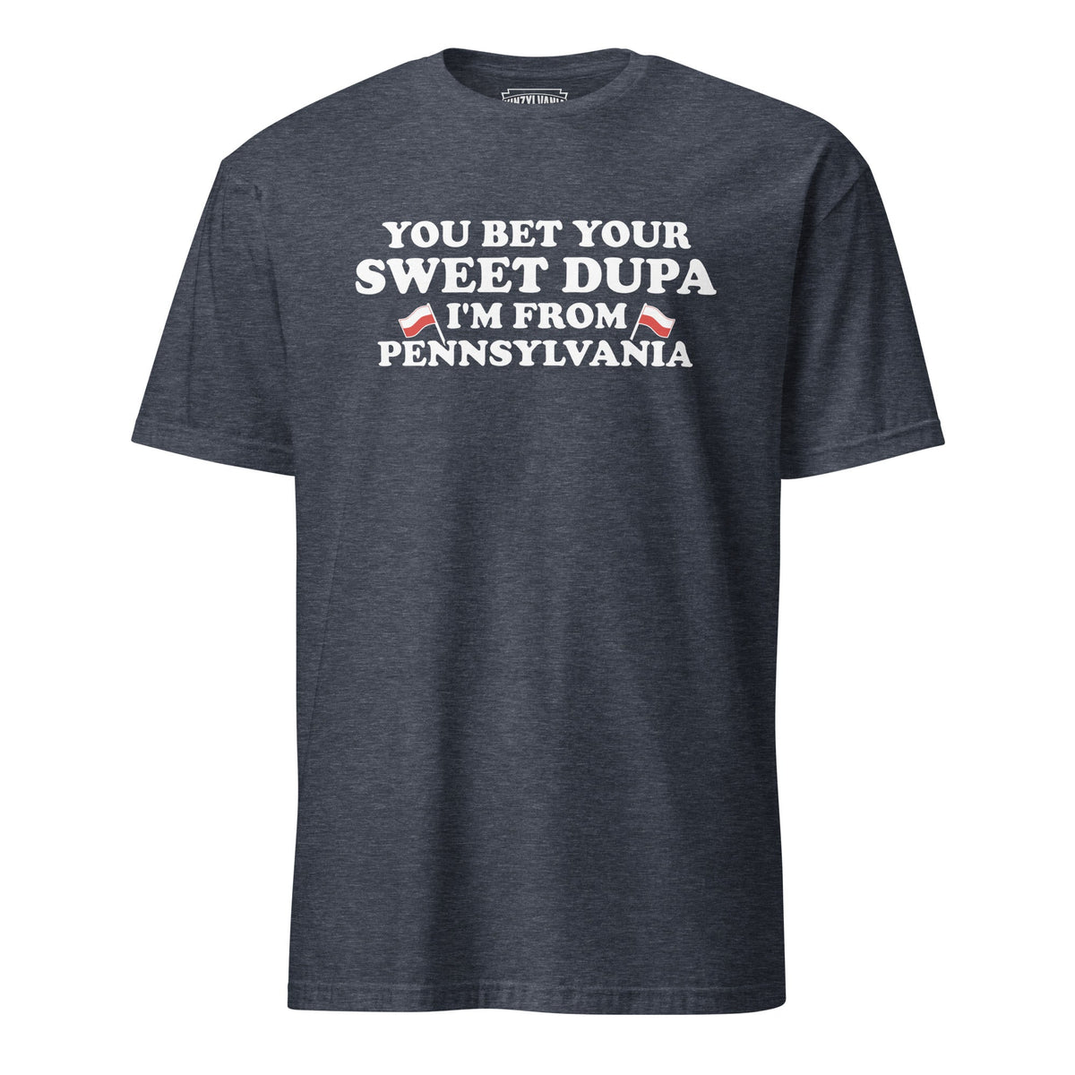 You Bet Your Sweet Dupa I'm From Pennsylvania | T-Shirt product image 1