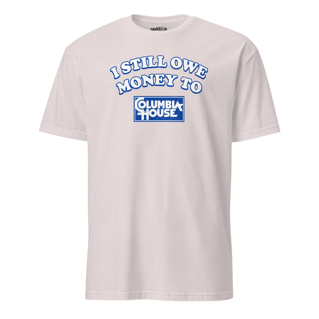 I Still Owe Money to Columbia House | T-Shirt product image 7