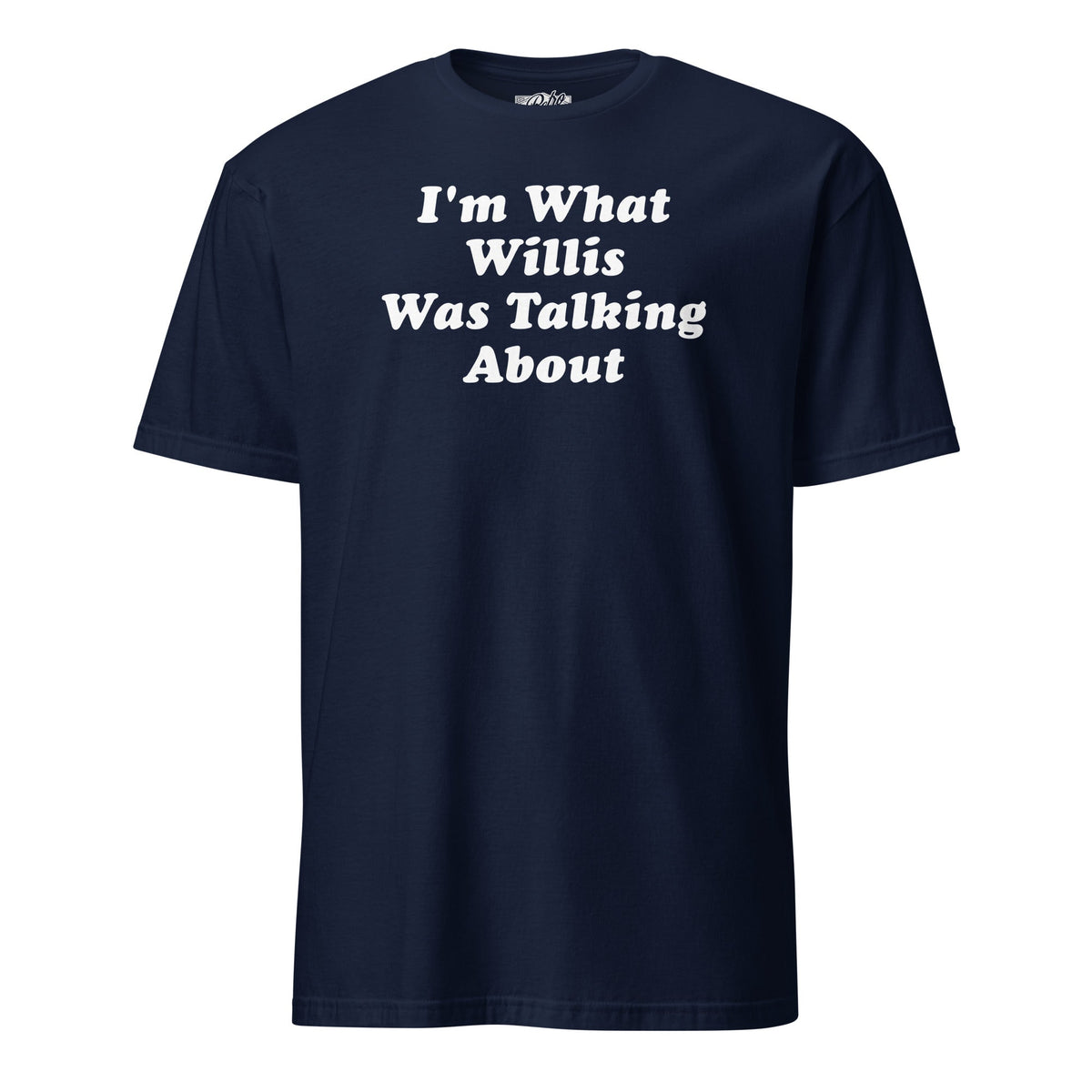 I'm What Willis Was Talking About | T-Shirt product image 6