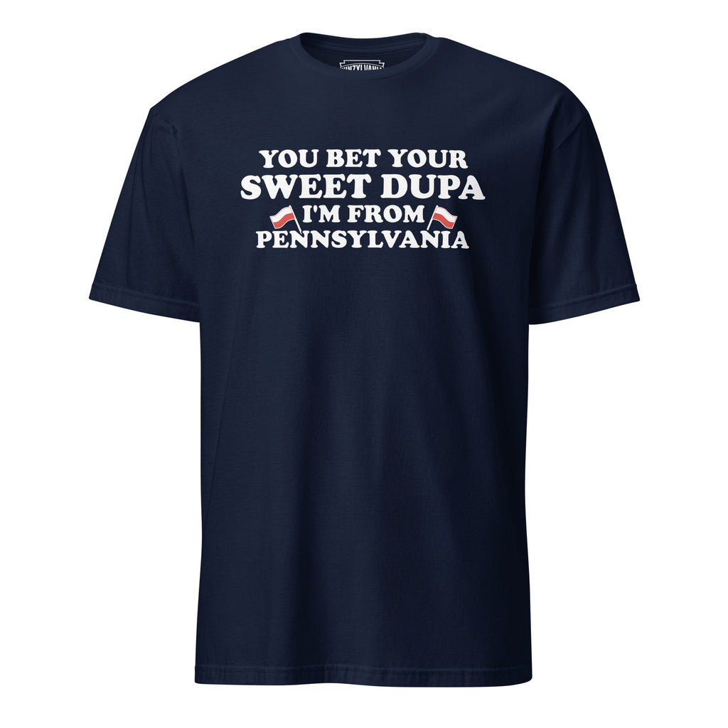You Bet Your Sweet Dupa I'm From Pennsylvania | T-Shirt product image 6