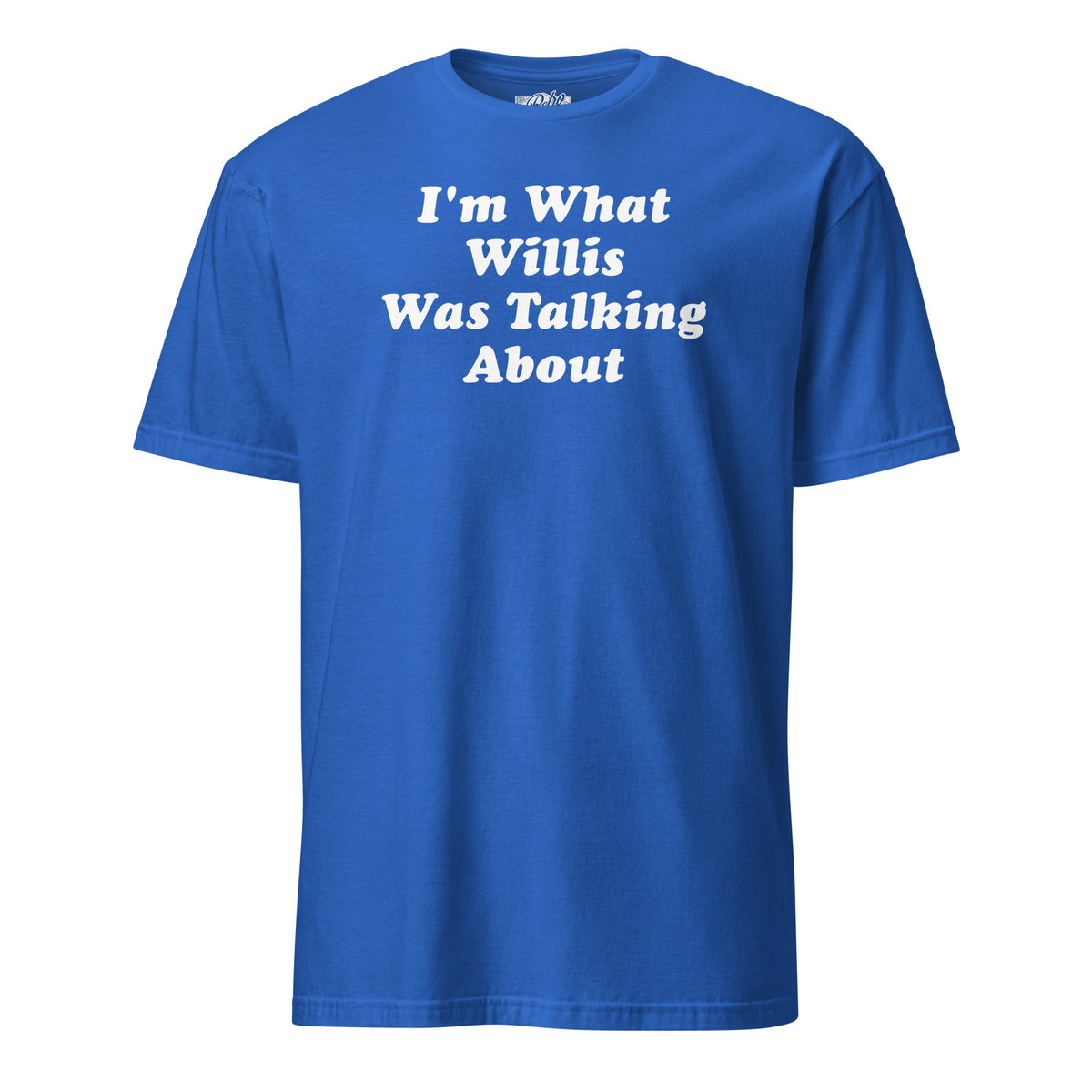 I'm What Willis Was Talking About | T-Shirt product image 1