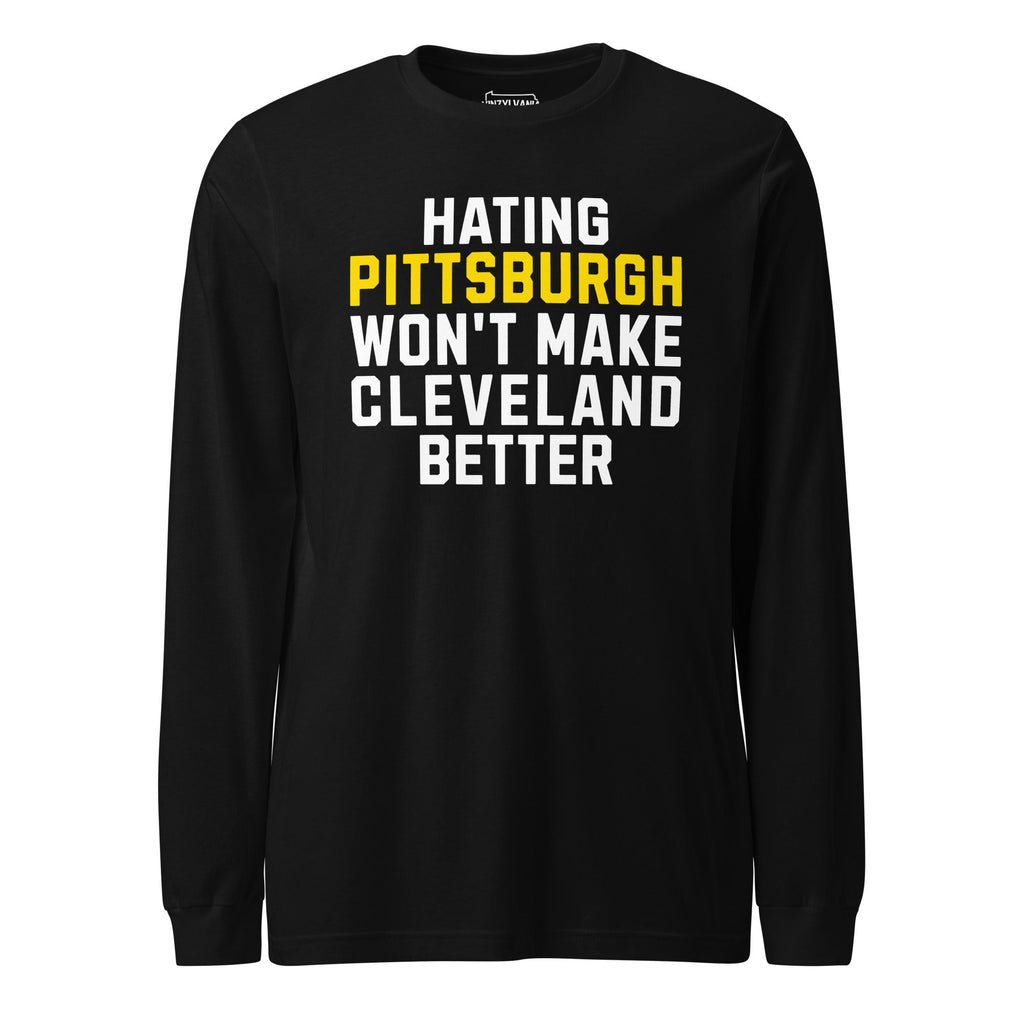 Hating Pittsburgh Won't Make Cleveland Better | Long Sleeve product image 1