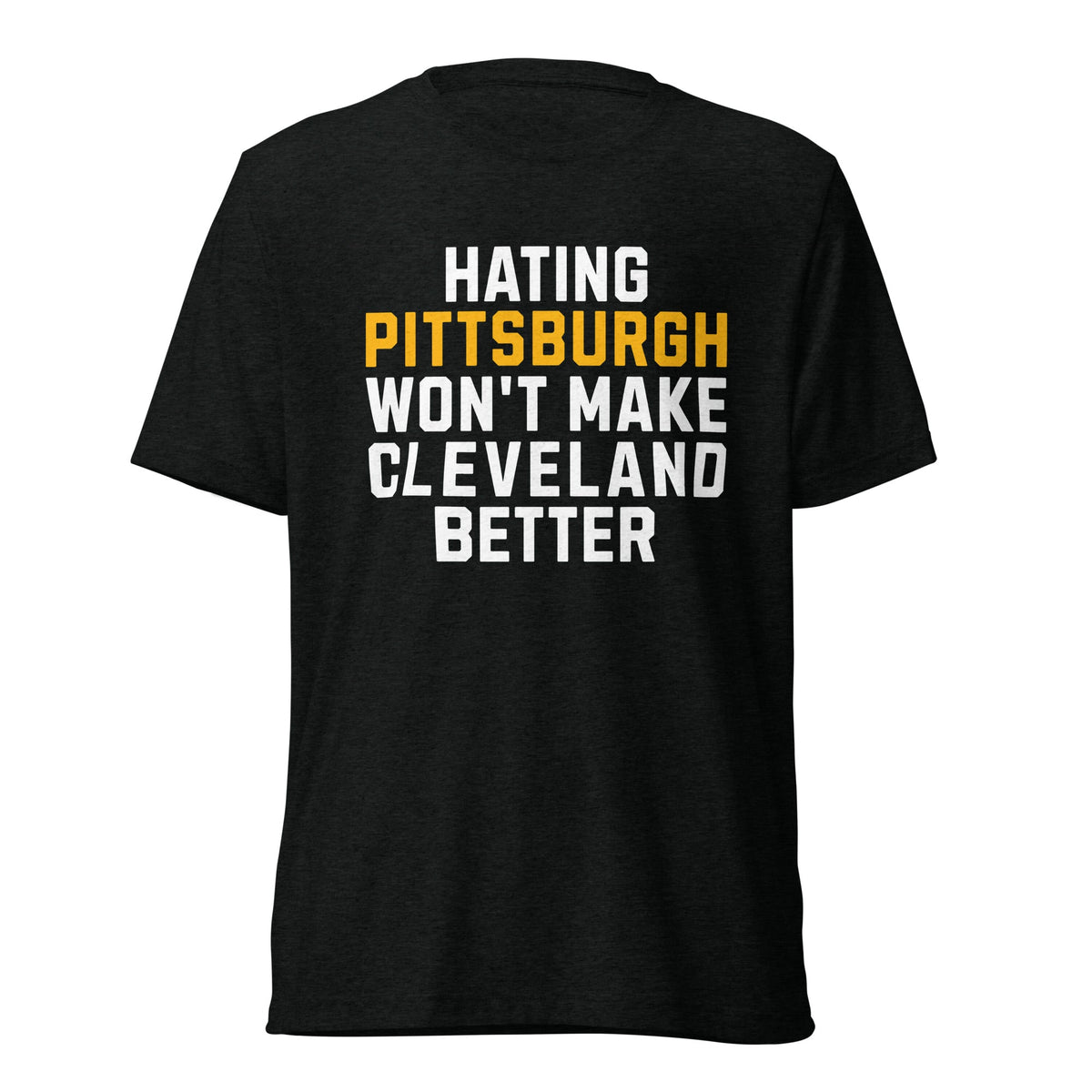 Hating Pittsburgh Won't Make Cleveland Better | Triblend Tee product image 2