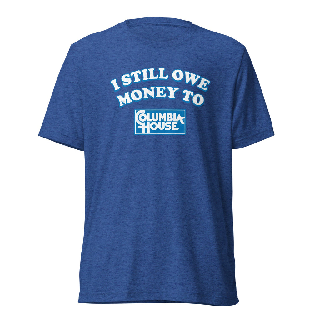 I Still Owe Money to Columbia House | Triblend Tee product image 1