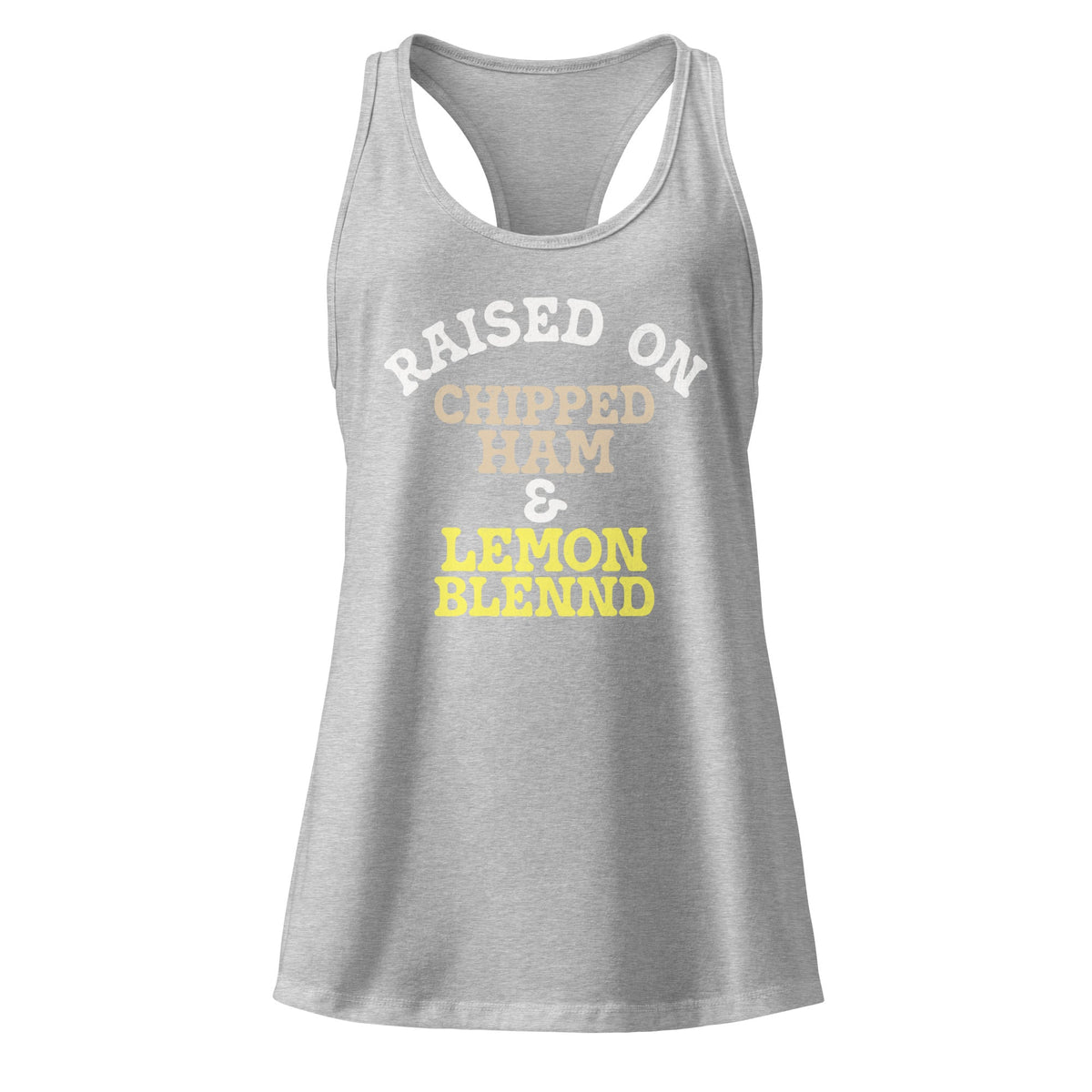Raised on Chipped Ham  and  Lemon Blennd | Ladies Tank Top