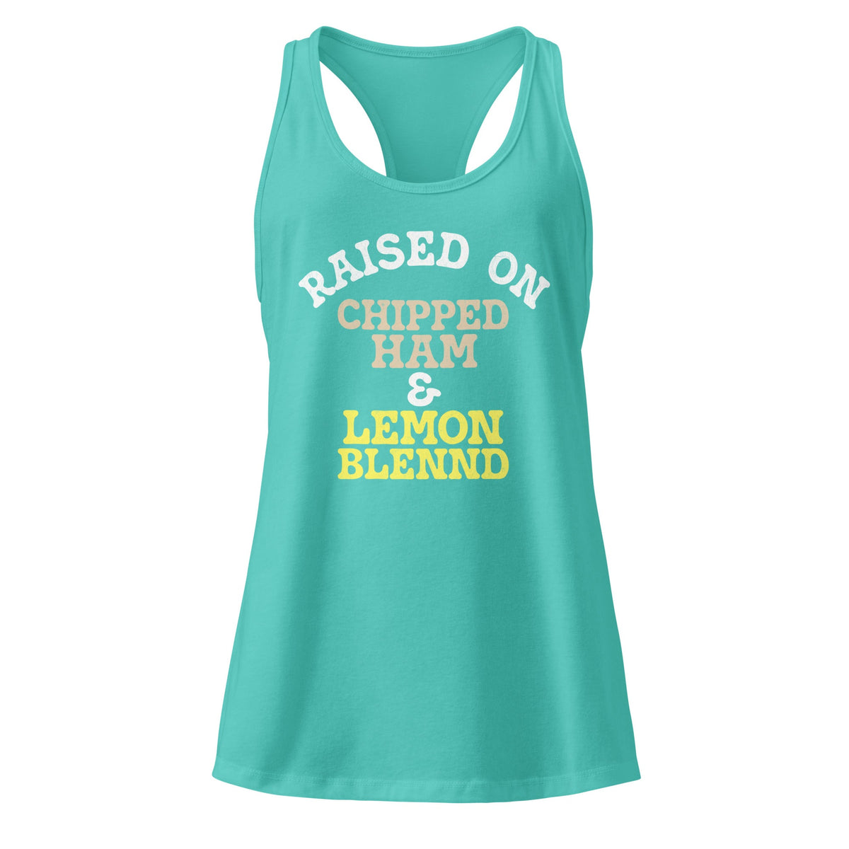 Raised on Chipped Ham  and  Lemon Blennd | Ladies Tank Top