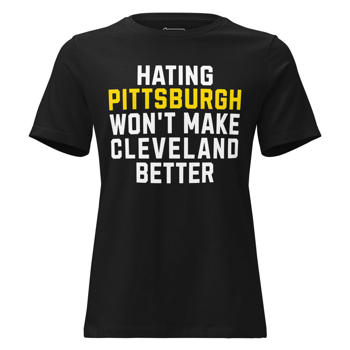 Hating Pittsburgh Won't Make Cleveland Better | Ladies Tee product image 1