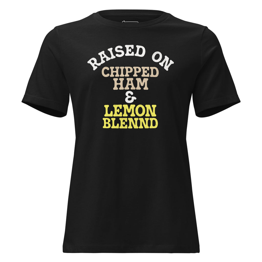 Raised on Chipped Ham and Lemon Blennd | Ladies Tee product image 1
