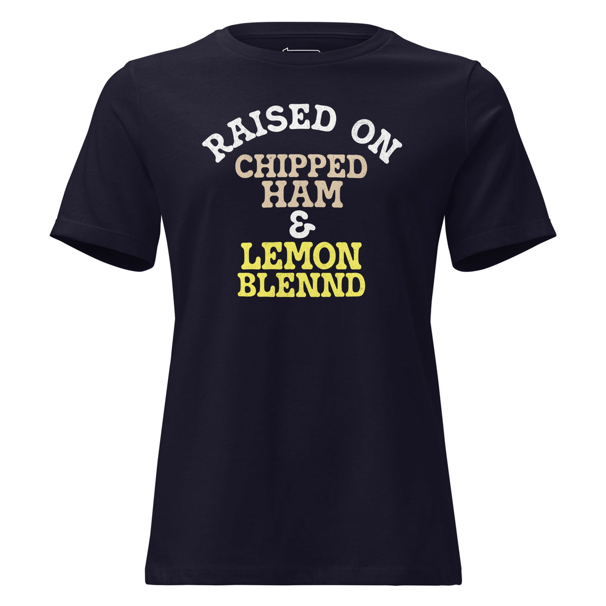 Raised on Chipped Ham and Lemon Blennd | Ladies Tee product image 4