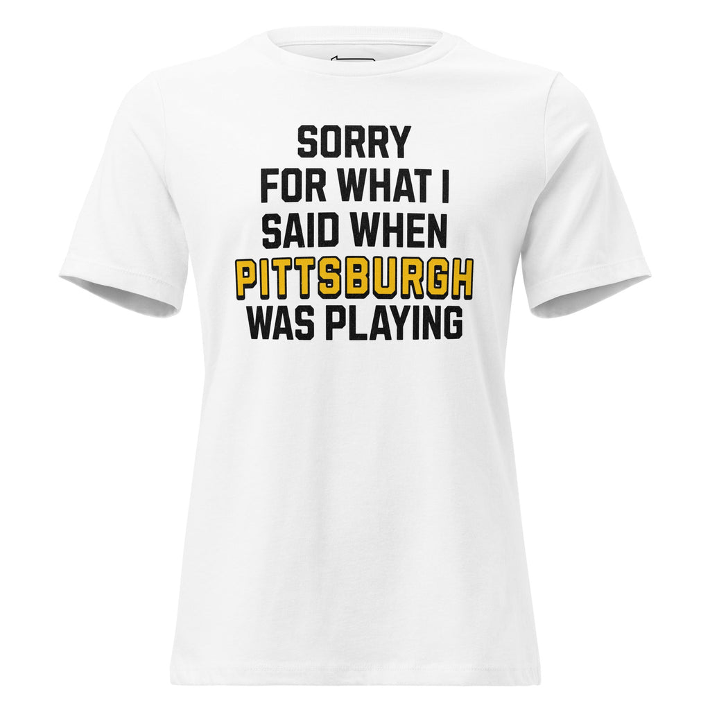 Sorry for What I Said When Pittsburgh Was Playing | Ladies product image 3
